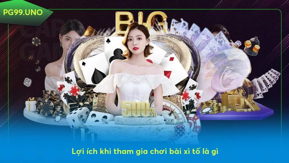 Lợi ích khi tham gia chơi bài xì tố là gì