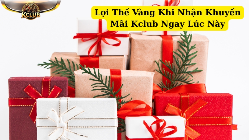 lợi thế vàng khi nhận khuyến mãi kclub ngay lúc này